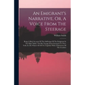 An Emigrant's Narrative, Or, A Voice From The Steerage: Being A Brief Account Of The Sufferings Of The Emigrants In The Ship "india," On Her Voyage Fr - Paperback