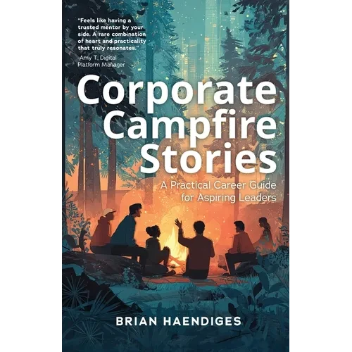 Corporate Campfire Stories: A Practical Career Guide for Aspiring Leaders - Paperback