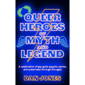 Queer Heroes of Myth and Legend: A Celebration of Gay Gods, Sapphic Saints, and Queerness Through the Ages - Paperback