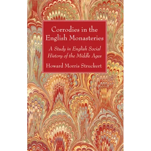 Corrodies in the English Monasteries - Paperback