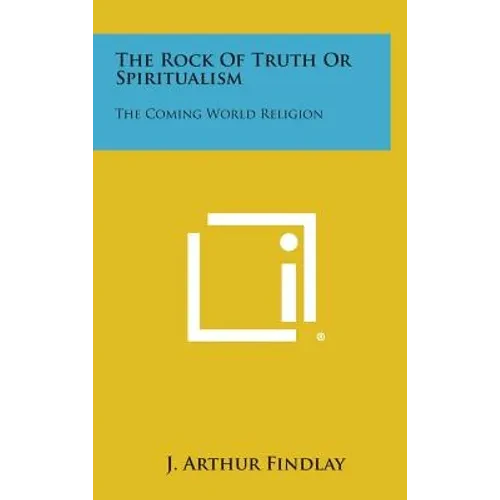 The Rock of Truth or Spiritualism: The Coming World Religion - Hardcover