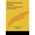 American Domestic Cookery: Formed On Principles Of Economy (1823) - Paperback