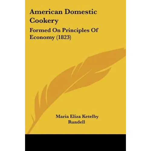 American Domestic Cookery: Formed On Principles Of Economy (1823) - Paperback