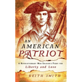 An American Patriot: A Revolutionary War Soldier's Fight for Liberty and Love - Paperback