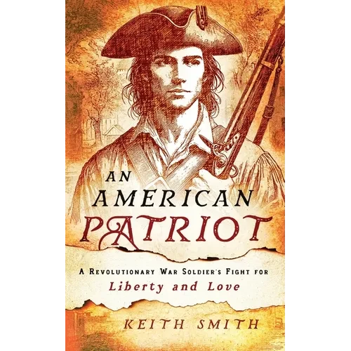 An American Patriot: A Revolutionary War Soldier's Fight for Liberty and Love - Paperback