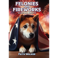 Felonies and Fireworks: Whiskey Dog Mystery #5 - Hardcover