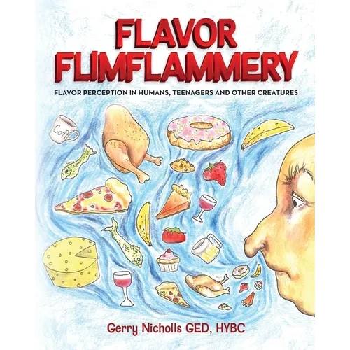 Flavor Flimflammery: Flavor Perception in Humans, Teenagers, and Other Creatures - Paperback