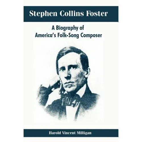 Stephen Collins Foster: A Biography of America's Folk-Song Composer - Paperback