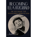 Becoming Ella Fitzgerald: The Jazz Singer Who Transformed American Song - Paperback