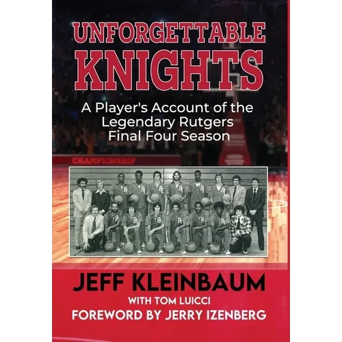 Unforgettable Knights: A Player's Account of the Legendary Rutgers Final Four Season - Hardcover