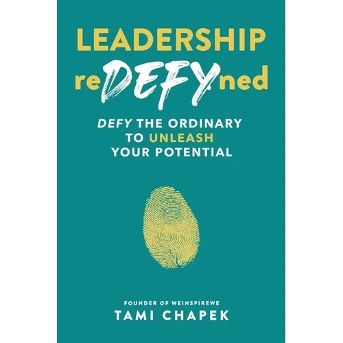 Leadership reDEFYned: DEFY the Ordinary to Unleash Your Potential - Paperback
