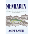 Menhaden: A Biologist's Thirty-Two Year Journey with the Fish and the Fishery - Hardcover