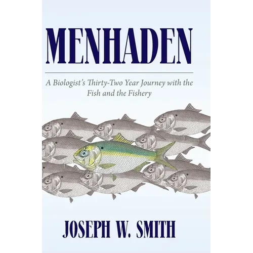 Menhaden: A Biologist's Thirty-Two Year Journey with the Fish and the Fishery - Hardcover