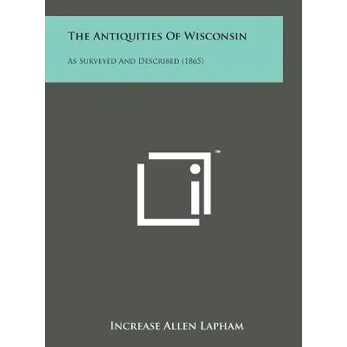 The Antiquities of Wisconsin: As Surveyed and Described (1865) - Hardcover