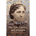 Louisa May Alcott: Her Life, Letters, and Journals - Paperback