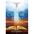 God Calls Me Dion: Understanding Spiritual Wisdom - Hardcover