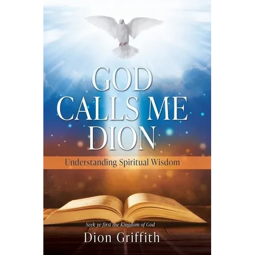 God Calls Me Dion: Understanding Spiritual Wisdom - Hardcover