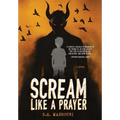Scream Like a Prayer - Hardcover