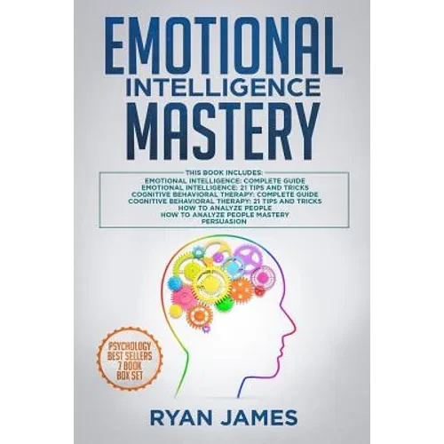 Emotional Intelligence Mastery: 7 Manuscripts: Emotional Intelligence x2, Cognitive Behavioral Therapy x2, How to Analyze People x2, Persuasion (Anger - Paperback