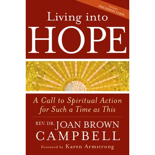 Living Into Hope: A Call to Spiritual Action for Such a Time as This - Paperback