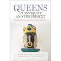 Queens in Antiquity and the Present: Speculative Visions and Critical Histories - Paperback