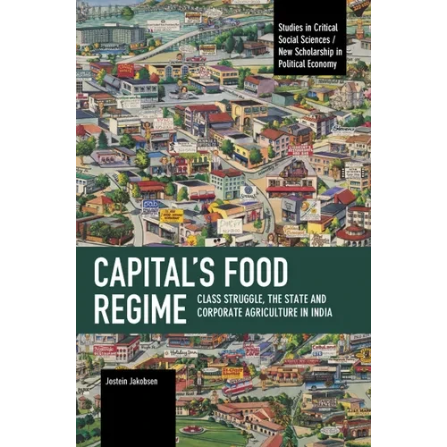 Capital's Food Regime: Class Struggle, the State and Corporate Agriculture in India - Paperback