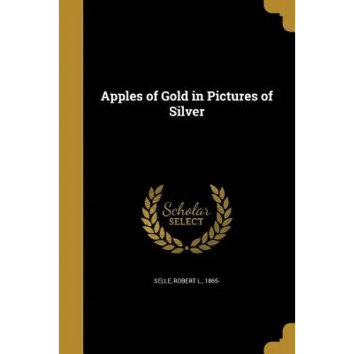 Apples of Gold in Pictures of Silver - Paperback