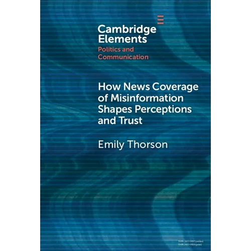 How News Coverage of Misinformation Shapes Perceptions and Trust - Hardcover