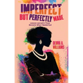 Imperfect But Perfectly Made: Lessons Learned In Those Moments When I Needed God - Paperback