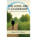 The Long Arc of Leadership - Hardcover