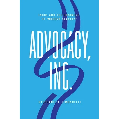 Advocacy, Inc.: Ingos and the Business of Modern Slavery - Paperback
