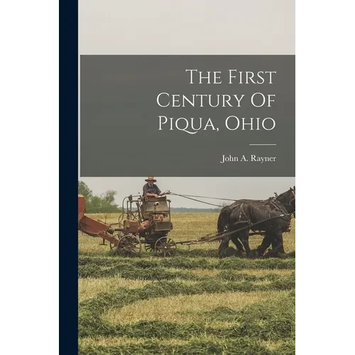 The First Century Of Piqua, Ohio - Paperback