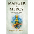 Manger to Mercy: Portraits of Grace - Hardcover