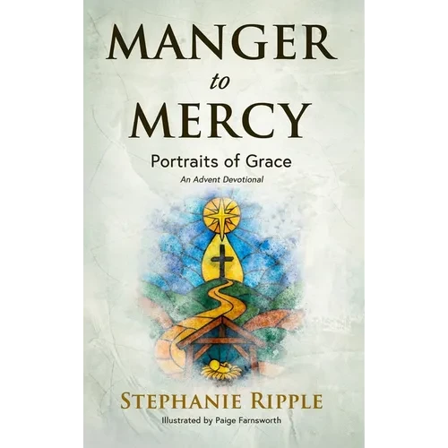 Manger to Mercy: Portraits of Grace - Hardcover