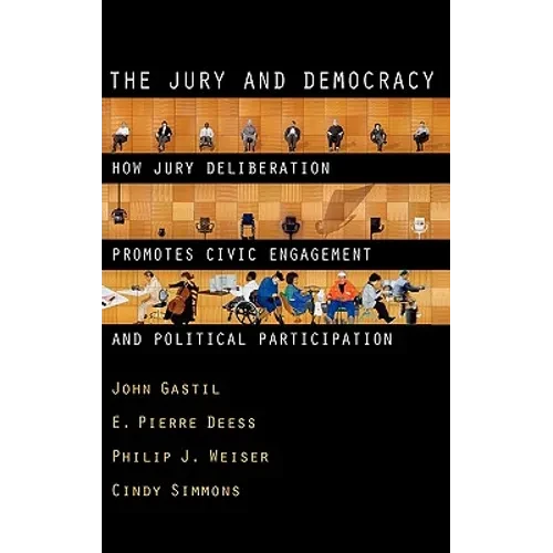 The Jury and Democracy the Jury and Democracy: How Jury Deliberation Promotes Civic Engagement and Politicahow Jury Deliberation Promotes Civic Engage - Hardcover