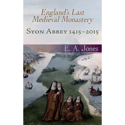 Syon Abbey 1415-2015. England's Last Medieval Monastery - Hardcover