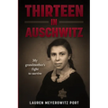 Thirteen in Auschwitz: My Grandmother's Fight to Survive