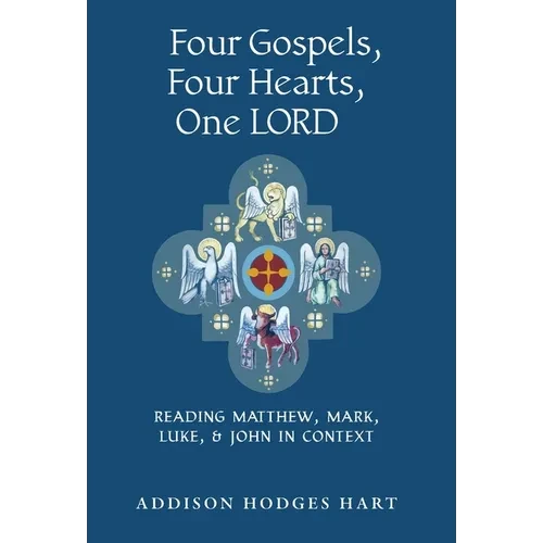 Four Gospels, Four Hearts, One Lord: Reading Matthew, Mark, Luke, & John in Context - Hardcover