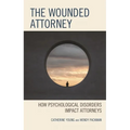 The Wounded Attorney: How Psychological Disorders Impact Attorneys - Paperback