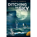 Ditching the Sky: A memoir of triumph against all odds - Paperback
