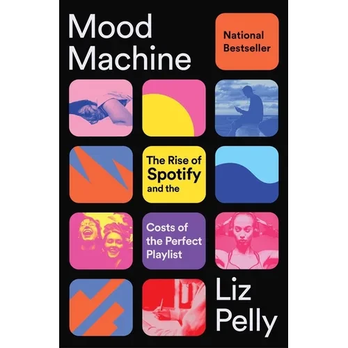 Mood Machine: The Rise of Spotify and the Costs of the Perfect Playlist - Paperback