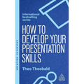How to Develop Your Presentation Skills: Inspire and Inform with Clarity and Confidence - Hardcover