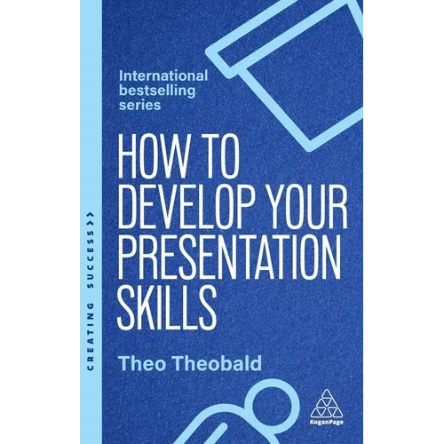 How to Develop Your Presentation Skills: Inspire and Inform with Clarity and Confidence - Hardcover
