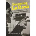 Becoming La Raza: Negotiating Race in the Chican@ Movement(s) - Paperback