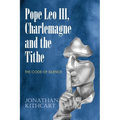 Pope Leo III, Charlemagne and the Tithe: The Code of Silence - Paperback