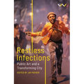 Restless Infections: Public Art and a Transforming City - Hardcover