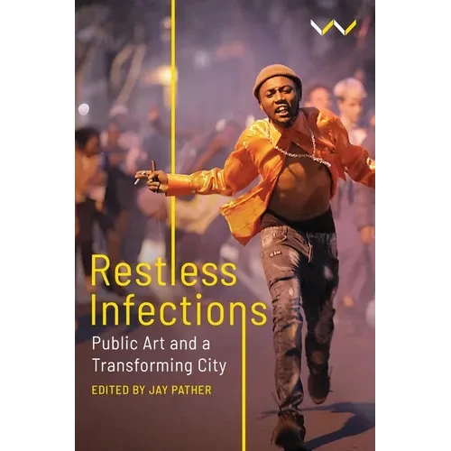 Restless Infections: Public Art and a Transforming City - Hardcover
