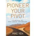 Pioneer Your Pivot: A Survival Kit for Career Crossroads - Paperback