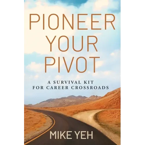 Pioneer Your Pivot: A Survival Kit for Career Crossroads - Paperback