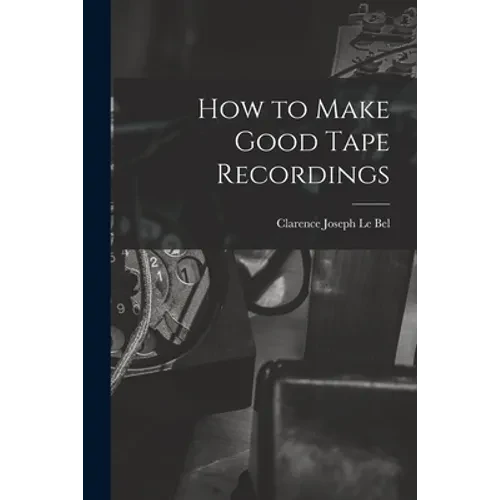 How to Make Good Tape Recordings - Paperback